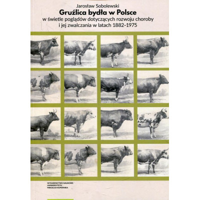 Gruźlica bydła w Polsce w świetle poglądów dotyczących rozwoju choroby i jej zwalczania w latach 1882–1975