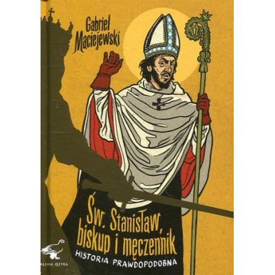 Św. Stanisław, biskup i męczennik. Historia prawdopodobna.