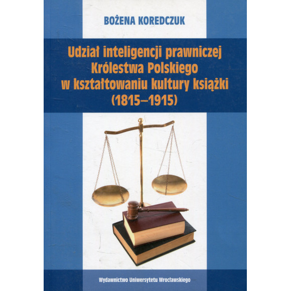 Udział inteligencji prawniczej Królestwa Polskiego w kształtowaniu kultury książki (1815-1915)