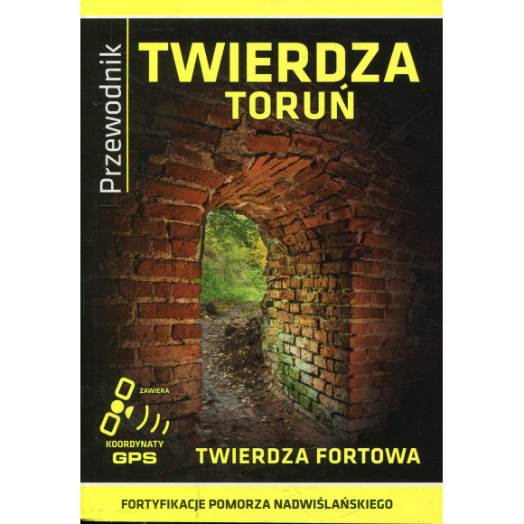 Twierdza Toruń Twierdza fortowa - przewodnik