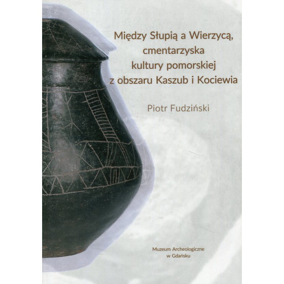 Między Słupią a Wierzycą, cmentarzyska kultury pomorskiej z Kaszub i Kociewia