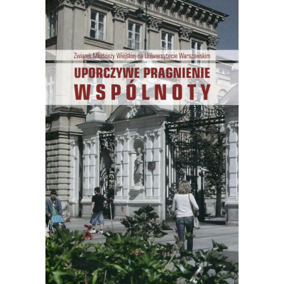 Związek Młodzieży Wiejskiej na Uniwersytecie Warszawskim. Uporczywe pragnienie wspólnoty