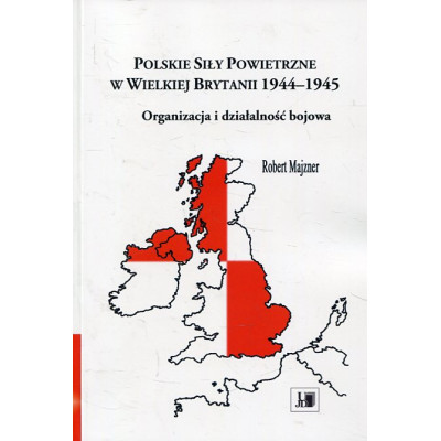 Polskie Siły Powietrzne w Wielkiej Brytanii 1944-1945. Organizacja i działalność bojowa