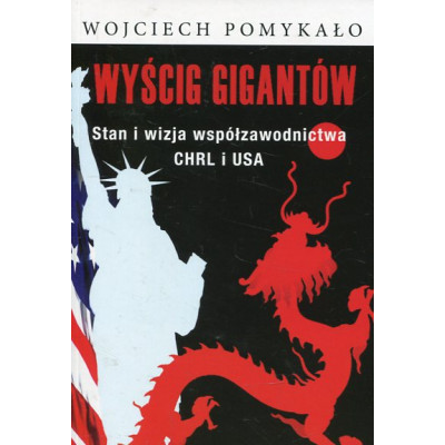Wyścig gigantów Stan i wizja współzawodnictwa CHRL i USA