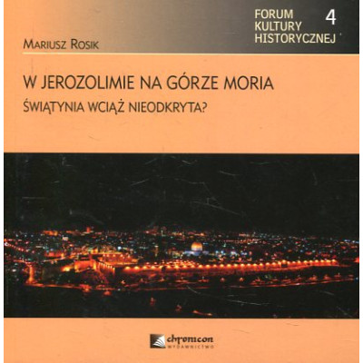 W Jerozolimie na Górze Moria. Świątynia wciąż nieodkryta?