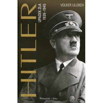 Hitler. Upadek zła 1939-1945