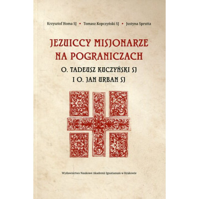 Jezuiccy misjonarze na pograniczach Tadeusz Kuczyński SJ i Jan Urban SJ