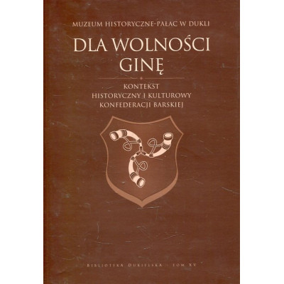 “Dla wolności ginę” Kontekst historyczny i kulturowy Konfederacji Barskiej