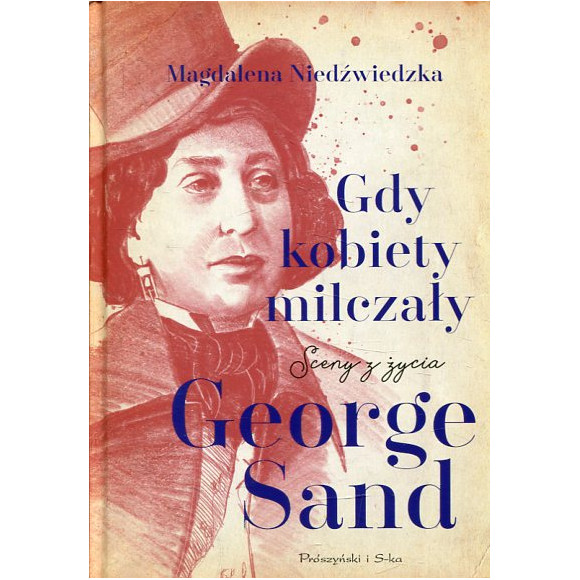 Gdy kobiety milczały Sceny z życia George Sand