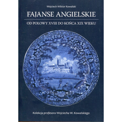 Fajanse angielskie od połowy XVIII do końca XIX wieku