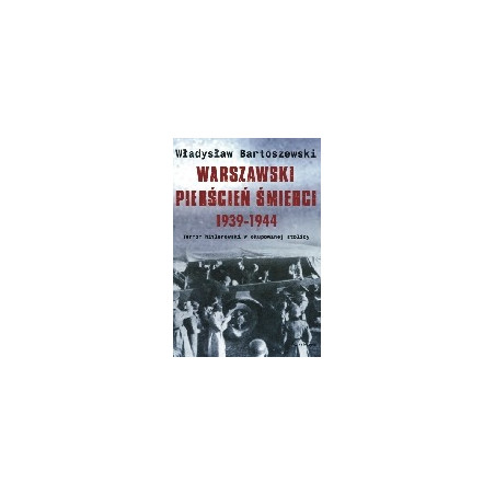 Warszawski pierścień śmierci 1939-1944