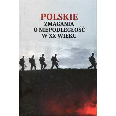 Polskie zmagania o niepodległość w XX wieku