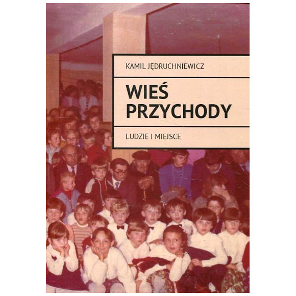Wieś Przychody. Ludzie i miejsca