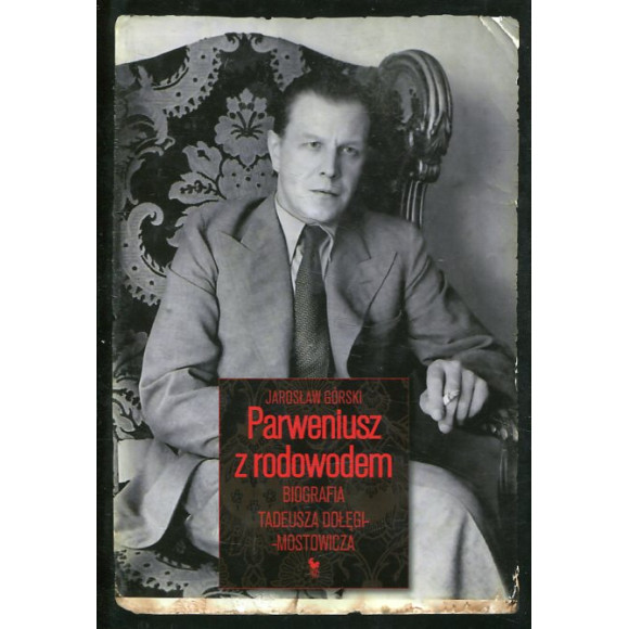 Parweniusz z rodowodem. Biografia Tadeusza Dołęgi-Mostowicza