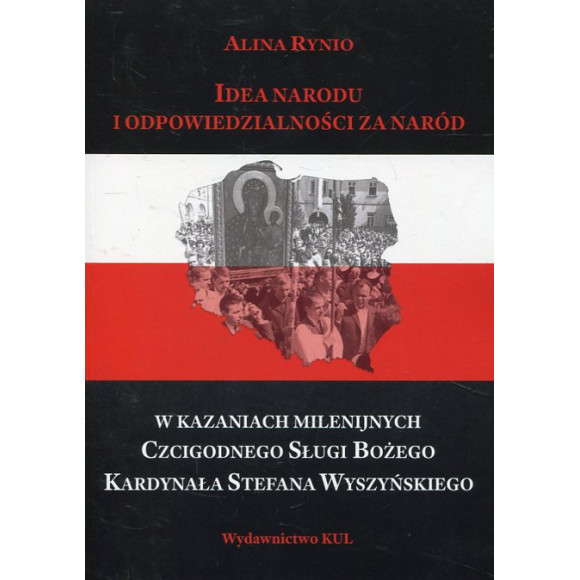 Idea Narodu i odpowiedzialności za Naród w Kazaniach Milenijnych Czcigodnego Sługi Bożego Kardynała Stefana Wyszyńskiego