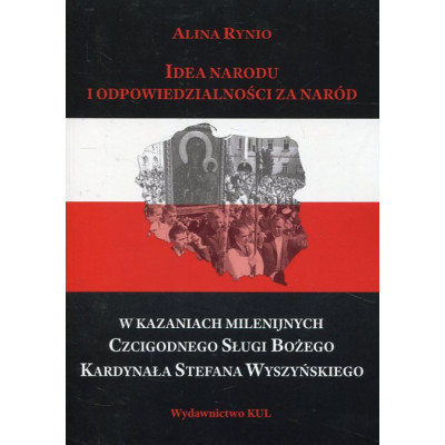 Idea Narodu i odpowiedzialności za Naród w Kazaniach Milenijnych Czcigodnego Sługi Bożego Kardynała Stefana Wyszyńskiego