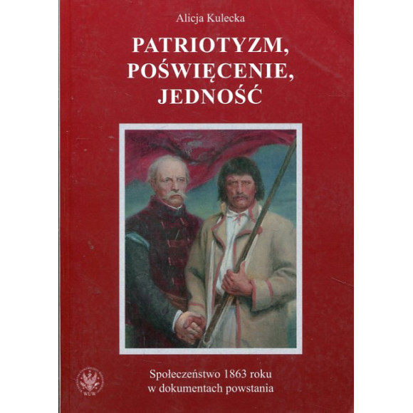 Patriotyzm, poświęcenie, jedność Społeczeństwo 1863 roku w dokumentach powstania