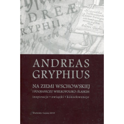 Andreas Gryphius na ziemi wschowskiej i pograniczu wielkopolsko-śląskim