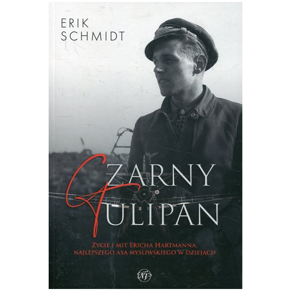 Czarny Tulipan. Życie i mit Ericha Hartmanna