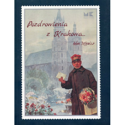 Pozdrowienia z Krakowa czyli niezwykły świat pocztówek Adama Setkowicza