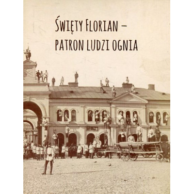 Święty Florian - patron ludzi ognia