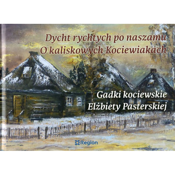 Gadki kociewskie Elżbiety Pasterskiej. Dycht rychtych po naszamu - o kaliskowych Kociewiakach