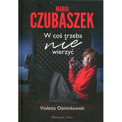 Maria Czubaszek W coś trzeba nie wierzyć
