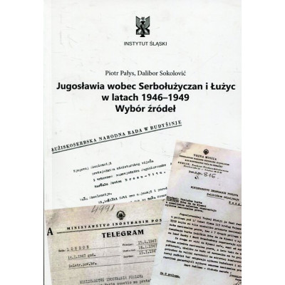Jugosławia wobec Serbołużyczan i Łużyc w latach 1946–1949. Wybór źródeł
