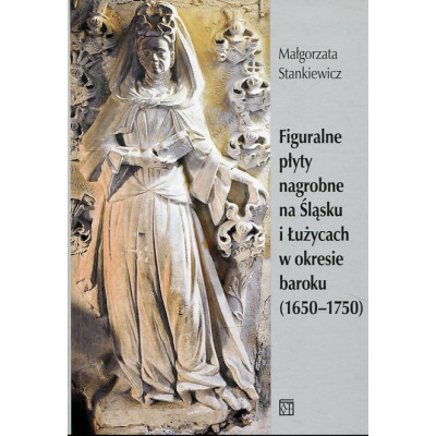 Figuralne płyty nagrobne na Śląsku i Łużycach w okresie baroku (1650-1750)
