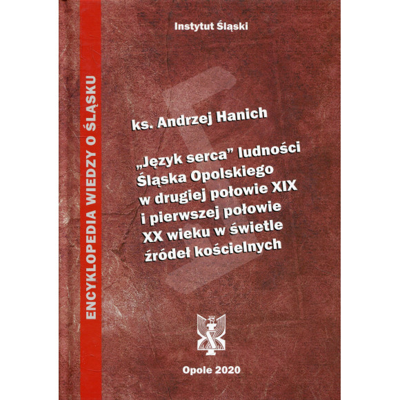 „Język serca” ludności Śląska Opolskiego w drugiej połowie XIX i pierwszej połowie XX wieku w świetle źródeł kościelnych