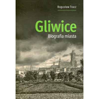 Gliwice. Biografia miasta