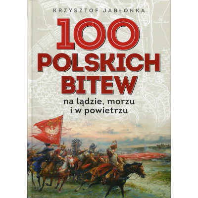 100 polskich bitew na lądzie, morzu i w powietrzu
