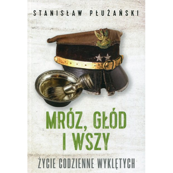 Mróz, głód i wszy Życie codzienne Wyklętych