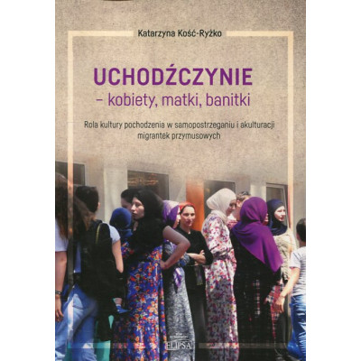 Uchodźczynie - kobiety, matki, banitki