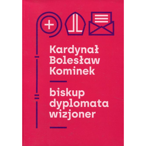 Kardynał Bolesław Kominek – biskup, dyplomata, wizjoner