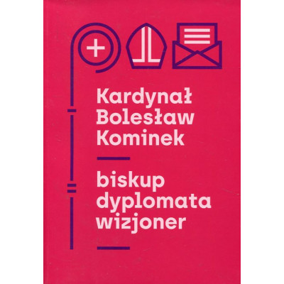 Kardynał Bolesław Kominek – biskup, dyplomata, wizjoner