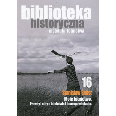 Moje lotnictwo. Prawdy i mity o lotnictwie oraz inne opowiadania