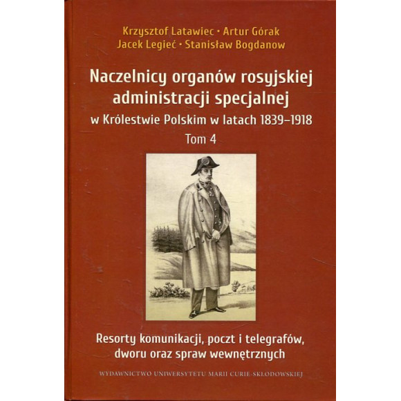 Naczelnicy organów rosyjskiej administracji specjalnej w Królestwie Polskim w latach 1839-1918 Tom 4