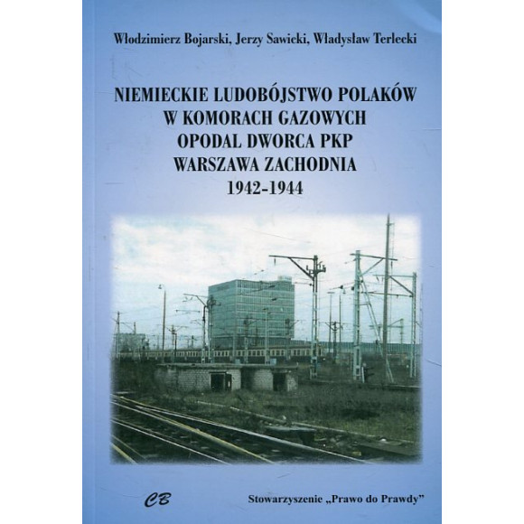 Niemieckie ludobójstwo Polaków w komorach gazowych opodal Dworca PKP Warszawa Zachodnia 1942-1944