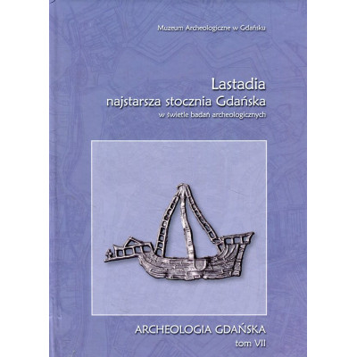 Lastadia – najstarsza stocznia Gdańska w świetle badań archeologicznych