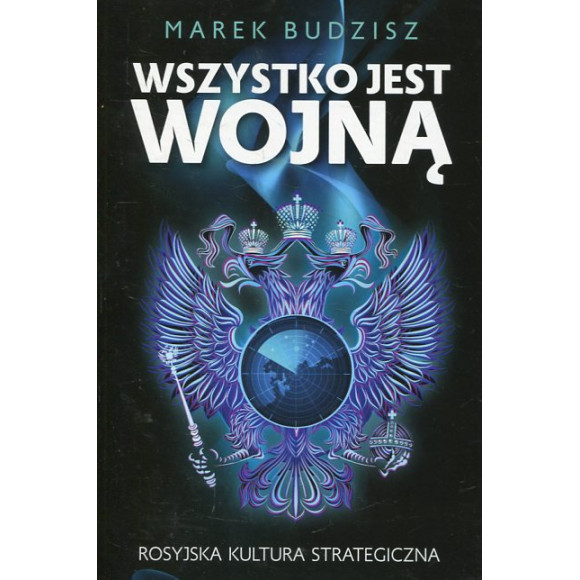 Wszystko jest wojną. Rosyjska kultura strategiczna