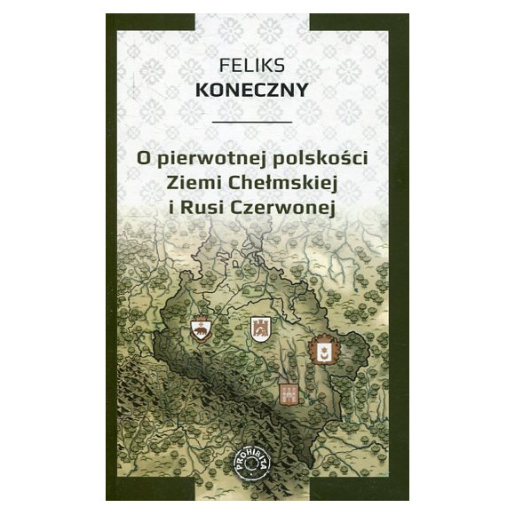 O pierwotnej polskości Ziemi Chełmskiej i Rusi