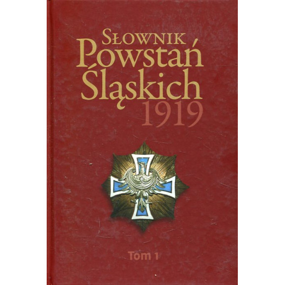 Słownik Powstań Śląskich 1919 Tom 1