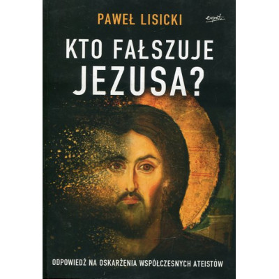 Kto fałszuje Jezusa?
