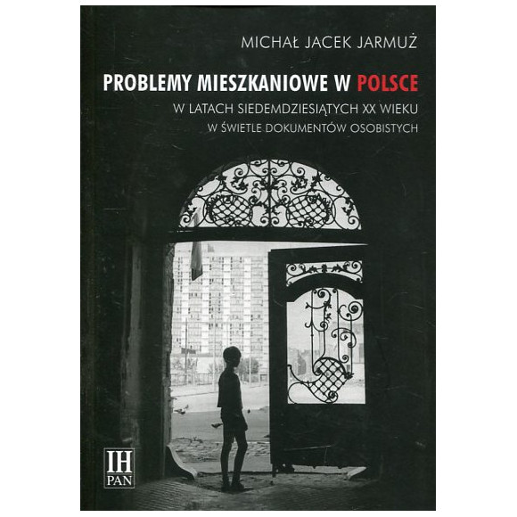 Problemy mieszkaniowe w Polsce w latach siedemdziesiątych XX wieku w świetle dokumentów osobistych