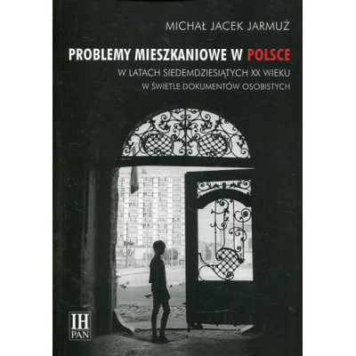 Problemy mieszkaniowe w Polsce w latach siedemdziesiątych XX wieku w świetle dokumentów osobistych