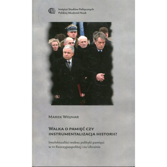 Walka o pamięć czy instrumentalizacja historii?