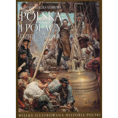 Polska i Polacy. Dzieje narodu do 1795 roku