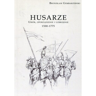 Husarze Ubiór, oporządzenie i uzbrojenie 1500-1775