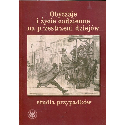 Obyczaje i życie codzienne na przestrzeni dziejów - studia przypadków